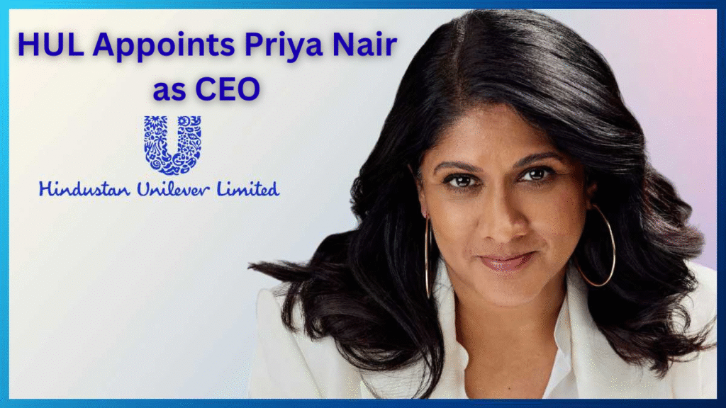 HUL appoints Priya Nair Priya Nair HUL CEO Hindustan Unilever new CEO Priya Nair biography HUL leadership change Women CEOs in India Female corporate leaders Priya Nair net worth HUL management 2025